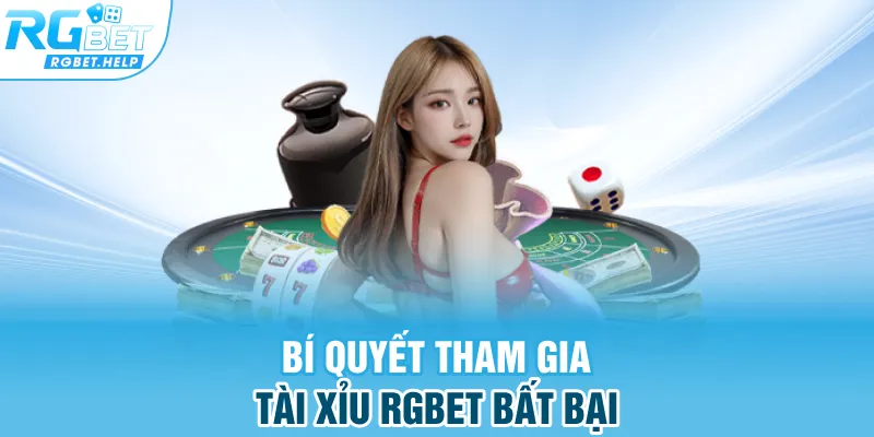 Bí quyết tham gia Tài Xỉu RGBET bất bại