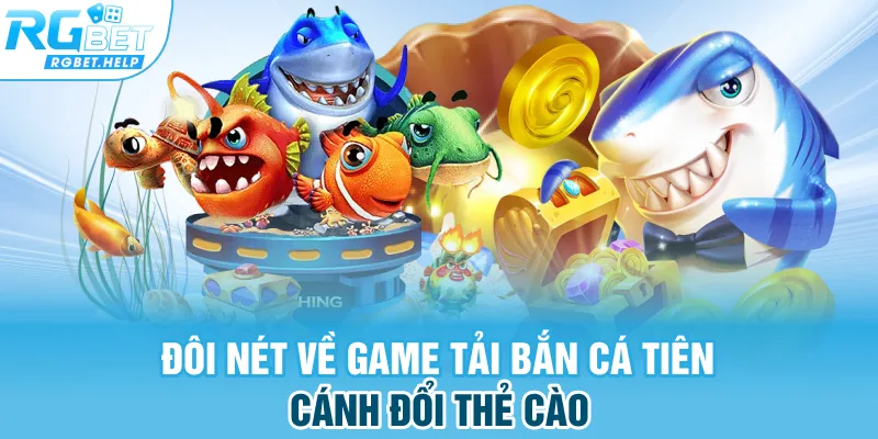 Đôi nét về game tải bắn cá tiên cánh đổi thẻ cào