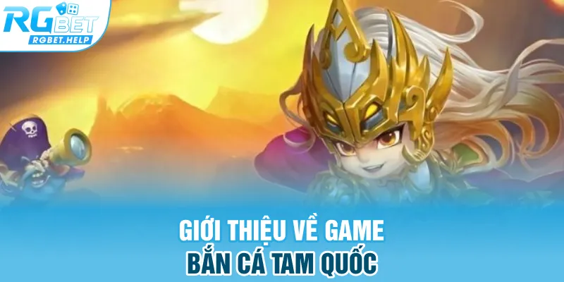 Giới thiệu về game Bắn Cá Tam Quốc