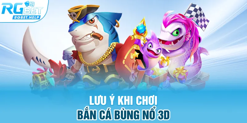 Lưu ý khi chơi bắn cá bùng nổ 3D