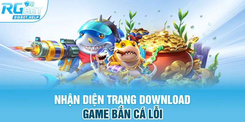 Nhận diện trang download game bắn cá lỗi
