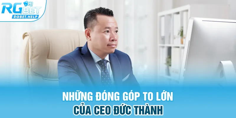 Những đóng góp to lớn của CEO Đức Thành