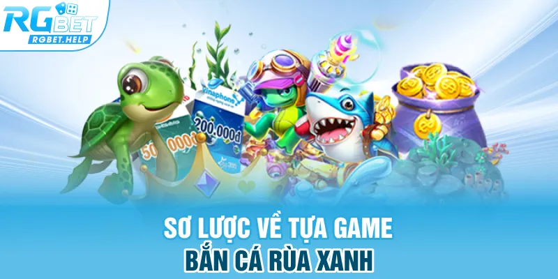 Sơ lược về tựa game Bắn cá Rùa Xanh