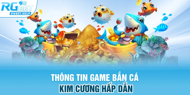 Thông tin game bắn cá kim cương hấp dẫn